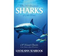 Lochlainn Seabr The 50 Greatest Sharks of All Time: A Visual (Copertina rigida)