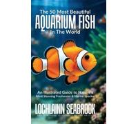 Lochlainn Seabr The 50 Most Beautiful Aquarium Fish in the Wo (Copertina rigida)