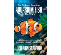 Lochlainn Seabr The 50 Most Beautiful Aquarium Fish in the Wo (Copertina rigida)