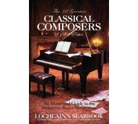 Lochlainn Seabrook The 50 Greatest Classical Composers of All Time (Tascabile)