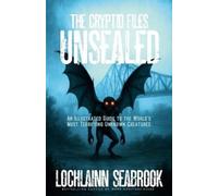 Lochlainn Seabrook The Cryptid Files Unsealed (Tascabile)