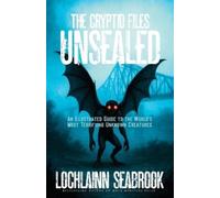 Lochlainn Seabrook The Cryptid Files Unsealed (Tascabile)