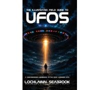 Lochlainn Seabrook The Illustrated Field Guide to UFOs (Copertina rigida)