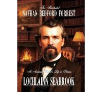 Lochlainn Seabrook The Illustrated Nathan Bedford Forrest (Copertina rigida)