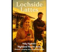 Lochside Lattes: One of the Highland Hearts Quick Read Series - Romantic, sweeping, and unmistakably Scottish.