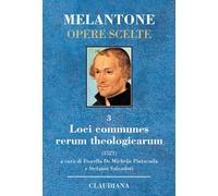 Loci communes rerum theologicarum. Testo latino a fronte - Melantone Filippo