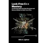 Lock-Free C++ Mastery: Architecting Wait-Free Data Structures and Memory Models for Multi-Core CPUs.