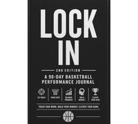LOCK IN: A 90-Day Basketball Journal: Track Progress, Build Discipline, Improve Skills, and Maximize Their Growth