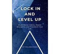 Lock In and Level Up: Build Better Habits, Master Discipline, and Transform Your Life