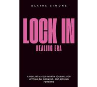 Lock In: The Healing Era: A Guided Self-Love & Healing Journal to Let Go, Rebuild Your Confidence, and Move Forward