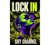 LOCK IN: The Operating Manual They Never Wanted You to Have: Focus. Discipline. Freedom.