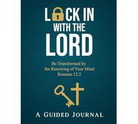 Lock In With The Lord: Be Transformed by the Renewing of Your Mind Romans 12:2