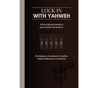 Lock in with YAHWEH: 30 Day Lifestyle Journal / Prayer Journal