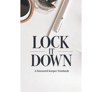 LOCK IT DOWN: A Password Keeper Notebook: A Simple Notebook for Usernames, Passwords, and Notes | Keep Your Websites and Logins Organized | A Handy Record Book for Passwords and Security Questions