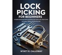 Lock Picking for Beginners: A Complete Step-by-Step Guide to Lock Picking Tools, Practice Locks, Tension Control, Pin Tumblers, Padlocks, and Ethical Entry Skills