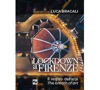 LOCKDOWN A FIRENZE (Copertina morbida). Il respiro dell'arte
