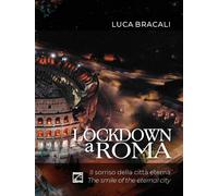 LOCKDOWN A ROMA (Copertina morbida). Il sorriso della città eterna di Luca Brac
