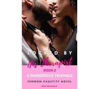 Locked by His Therapist Book Two - A Dangerous Triangle: Femdom Chastity Novel