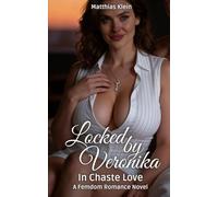 Locked by Veronika. In Chaste Love 2: A Femdom Romance Novel