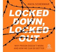 Locked Down, Locked Out: Why Prison Doesn't Work and How We Can Do Better