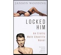 Locked Him: An Erotic Male Chastity Novel