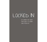 Locked IN: A Weekly Planner Journal for Crushing Short-Term Goals & Staying Focused