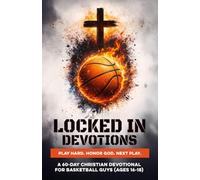 Locked In Devotions | Play Hard. Honor God. Next Play.: A 60-Day Christian Basketball Devotional for Teen Guys Ages 16-18 to Build Faith, Confidence, ... Discipline On-Off the Court Through Jesus