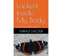Locked Inside My Body: From Full Control to Total Paralysis in Three Days - surviving Guillain-Barré.