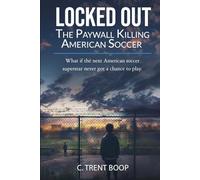 LOCKED OUT : THE PAYWALL KILLING AMERICAN SOCCER