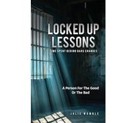 Locked up Lessons: Time Spent Behind Bars Changes A Person For The Good Or The B