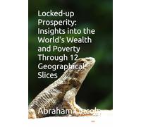Locked-up Prosperity: Insights into the World's Wealth and Poverty Through 12 Geographical Slices: 9