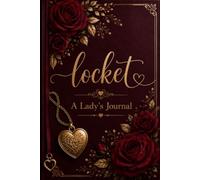 Locket - A Lady's Journal: An Elegant Floral Keepsake Journal For Women: Daily Journaling (Diary, Notebook) For Peace Of Mind, Productivity And Self-Love 250 Pages 6x9 Inches