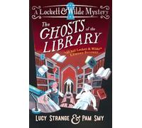 Lockett & Wilde: The Ghosts of the Library : The final mystery for ghost detective duo Lockett & Wilde for ages 9, 10, 11, 12; solve the cosy crime clues in the haunted library!: 3