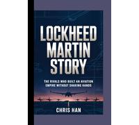 Lockheed Martin Story: The Rivals who Built an aviation Empire without Shaking hands