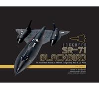Lockheed SR-71 Blackbird: The Illustrated History of America's Legendary Mach