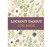 Lockout Tagout Log Book (8.5 x 11 Inches): Floral Designed Notebook - Equipment Isolation & Safety Procedure Record for Maintenance and Workplace Compliance