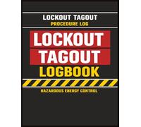 Lockout Tagout Logbook: Lockout Tagout Procedure Log Book for Hazardous Energy Control, Maintenance Safety, Equipment Tracking & Authorized Employee Records
