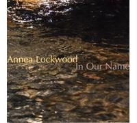 Lockwood, Annea - In Our Name