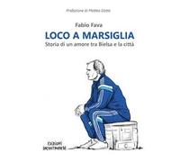 Loco a Marsiglia. Storia di un amore tra Bielsa e la città