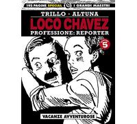Loco Chavez. Professione: reporter. Vacanze avventurose (Vol. 5)