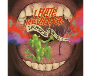 LOCOMOTIV RECORDS NEVERMIND THE TEMPO I HATE MY VILLAGE