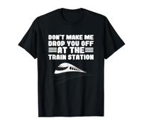 Locomotiva Don't Make Me Drop You off At The Train Station Maglietta