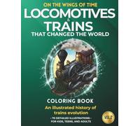 Locomotives & Trains That Changed the World: An illustrated history of trains evolution
