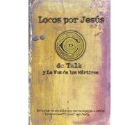 Locos Por Jesus: Las Historias de Aquellos que se Matuvieron Firmes por Jesus (Spanish Edition) by D. C. Talk (2002-05-10)
