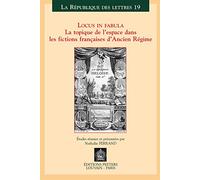 Locus In Fabula: LA Topique De L'Espace Dans Les Fictions Francaises D'Ancien Regime: 19