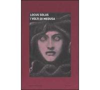 Locus solus. Vol. 4: I volti di Medusa