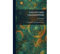 Locusts and Grasshoppers: A Handbook for Their Study and Control