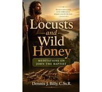 Locusts and Wild Honey: Meditations on John the Baptist