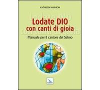 Lodate Dio con canti di gioia. Manuale per il cantore del salmo