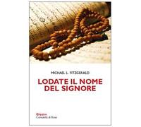 Lodate Il Nome Del Signore. Meditazioni Sui Nomi Di Dio Nel Corano E Nella Bibbi